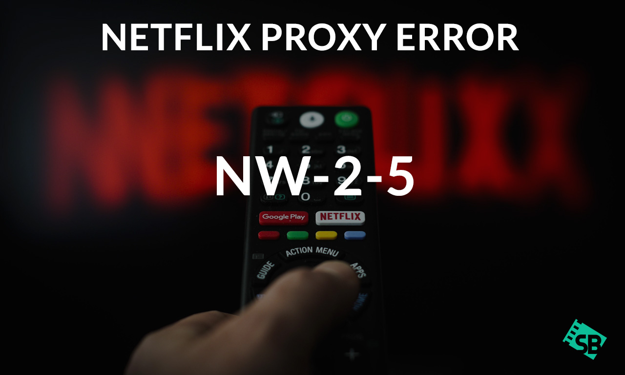 How to Fix Netflix Error Code NW-2-5? [Updated In 2023]