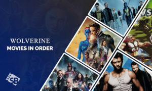 Wolverine Movies in Order – US Fans, Lets Slash Through the Saga!