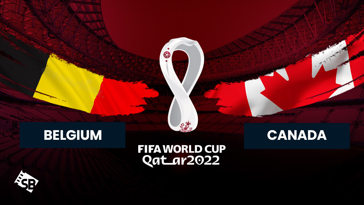 How To Watch Belgium Vs Canada World Cup 2022 In Usa