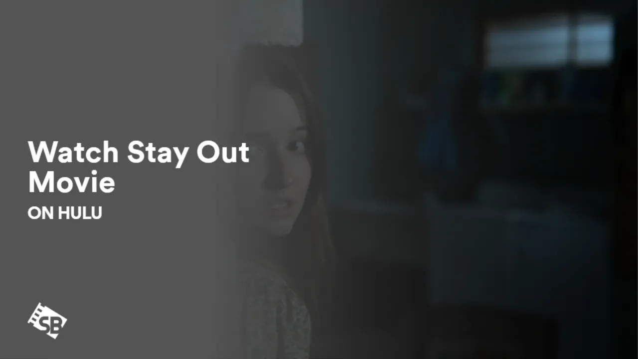 How to Watch Stay Out Movie in UK on Hulu [Best Guide]