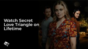 Watch Secret Love Triangle in Netherlands on Lifetime