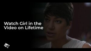 Watch Girl in the Video in Singapore on Lifetime