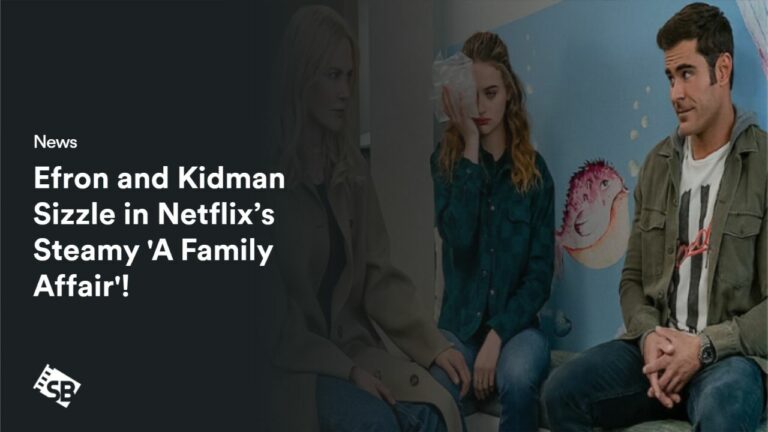 Efron-and-Kidman-Sizzle-in-Netflixs-Steamy-A-Family-Affair
