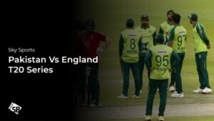 How to Watch Pakistan Vs England T20 Series outside UK on Sky Sports