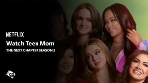 How to Watch Teen Mom: The Next Chapter Season 2 in Japan on Netflix [Free Way to Stream]