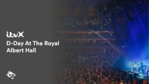 How to Watch D-Day At The Royal Albert Hall in Hong Kong on ITVX