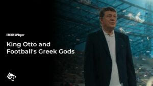 How to Watch King Otto And Football’s Greek Gods in Canada on BBC iPlayer