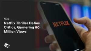 Netflix Thriller Defies Critics, Garnering 60 Million Views