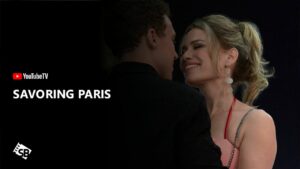 How to Watch Savoring Paris Outside USA on YouTube TV