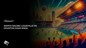 How to Watch Racing Louisville vs Houston Dash NWSL Outside USA on Paramount Plus